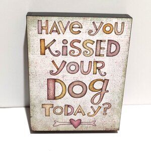 Blossom Bucket Sign - Have You Kissed Your Dog Today?